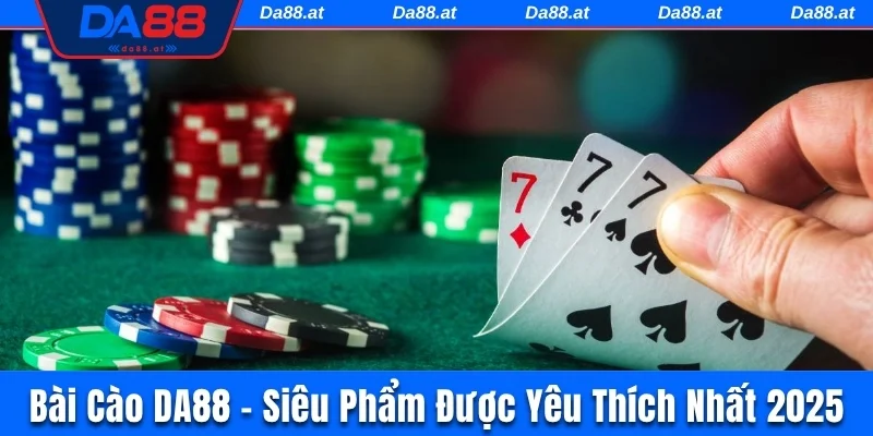 Bài Cào DA88 - Siêu Phẩm Cá Cược Được Yêu Thích Nhất 2025