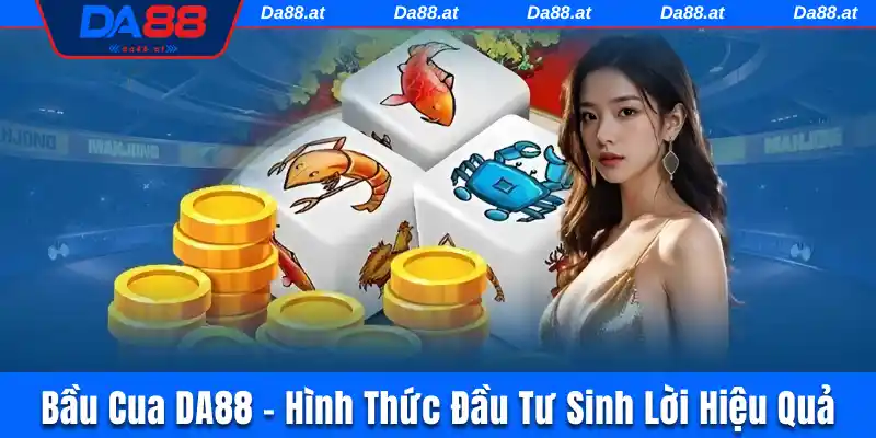 Bầu Cua DA88 - Hình Thức Đầu Tư Sinh Lời Cực Hiệu Quả